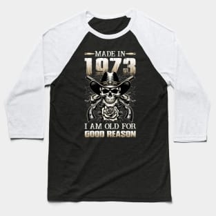 Made In 1973 I'm Old For Good Reason Baseball T-Shirt